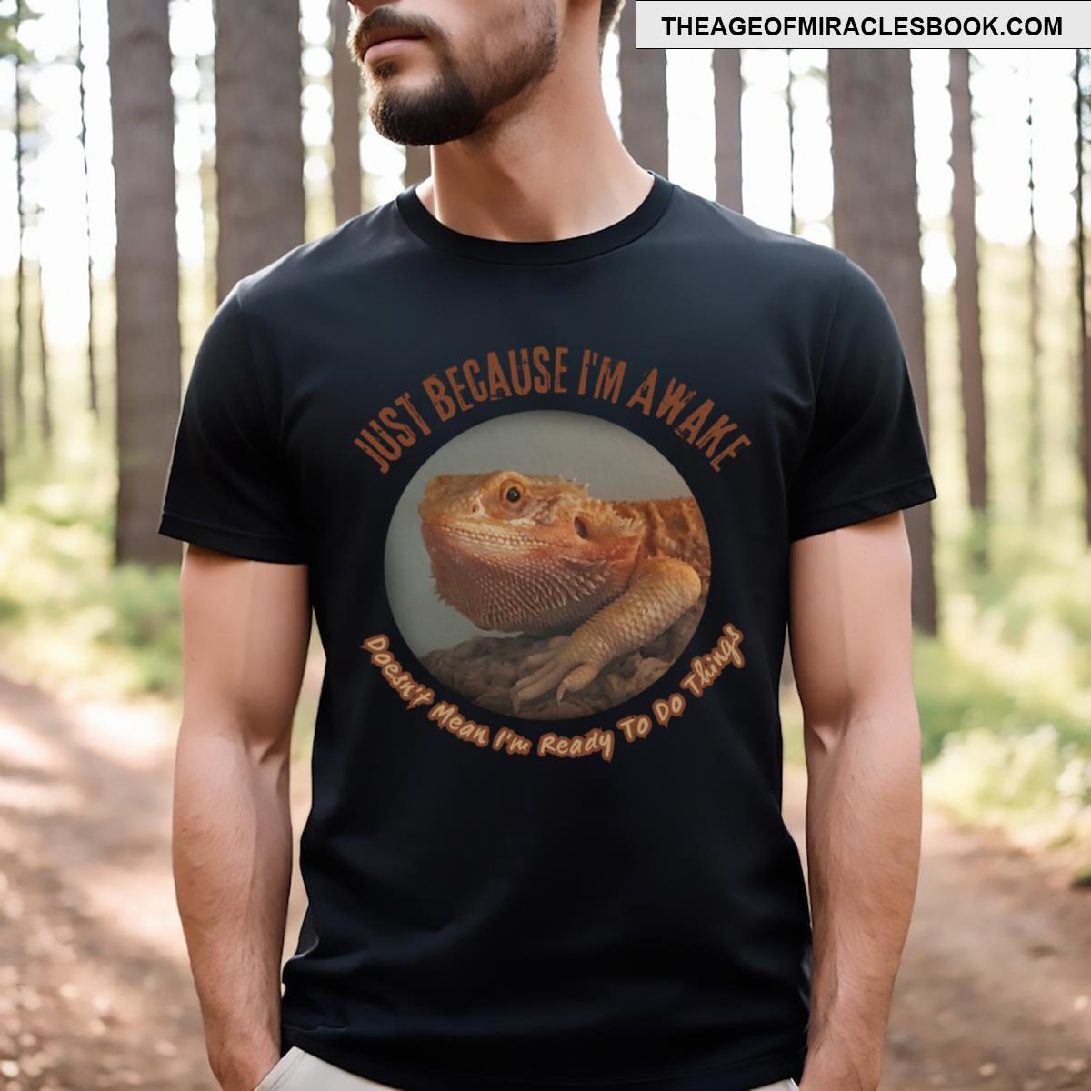 Just Because I`m Awake Funny T-shirt